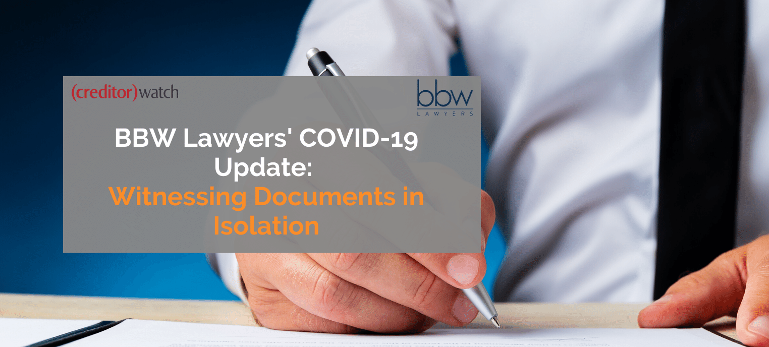 BBW Lawyers' COVID-19 Update: Witnessing Documents in isolation