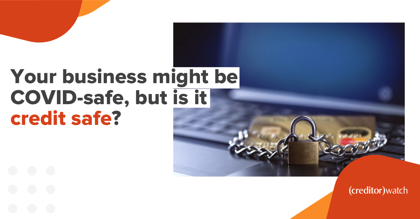 Your business might be COVID-safe, but is it credit safe?