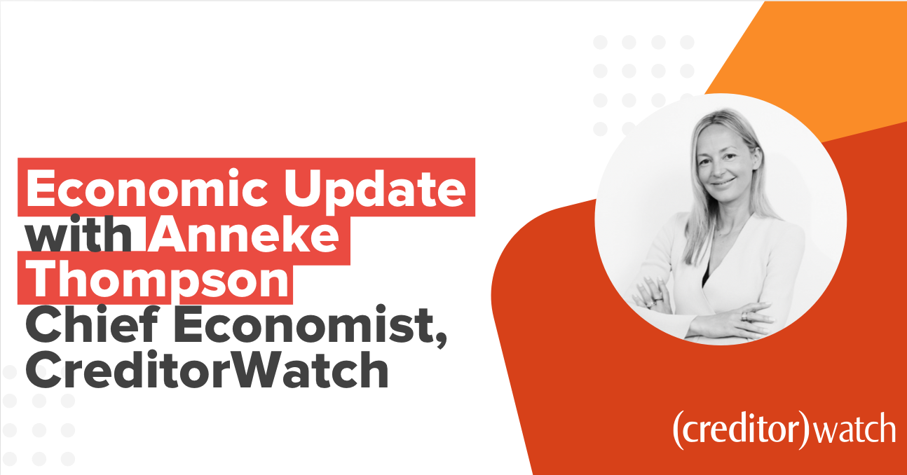Economic update with Anneke Thompson - Chief Economist CreditorWatch